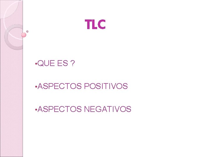 TLC • QUE ES ? • ASPECTOS POSITIVOS • ASPECTOS NEGATIVOS 