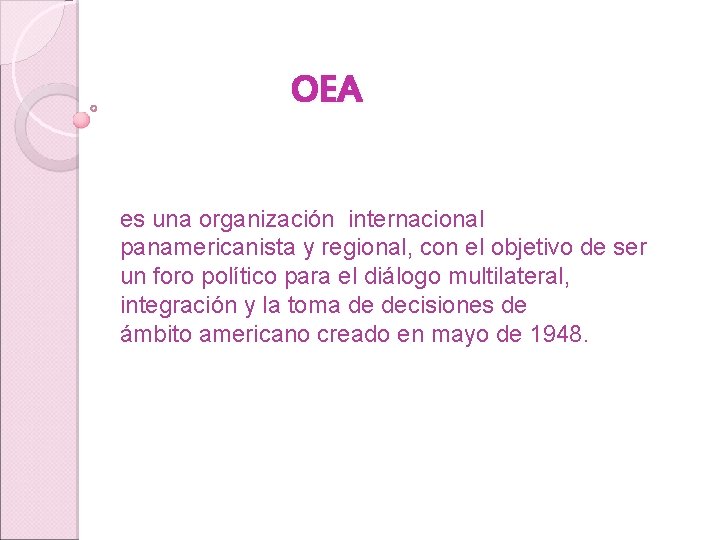 OEA es una organización internacional panamericanista y regional, con el objetivo de ser un