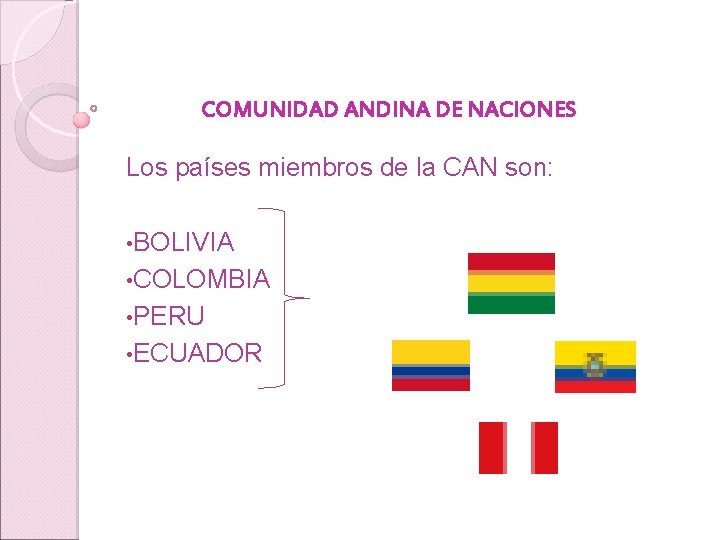 COMUNIDAD ANDINA DE NACIONES Los países miembros de la CAN son: • BOLIVIA •