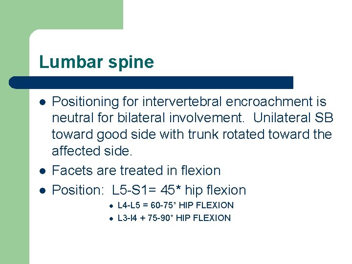 Lumbar spine l l l Positioning for intervertebral encroachment is neutral for bilateral involvement.