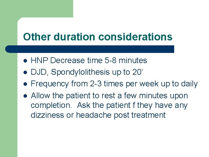 Other duration considerations l l HNP Decrease time 5 -8 minutes DJD, Spondylolithesis up