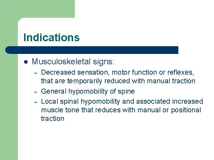 Indications l Musculoskeletal signs: – – – Decreased sensation, motor function or reflexes, that