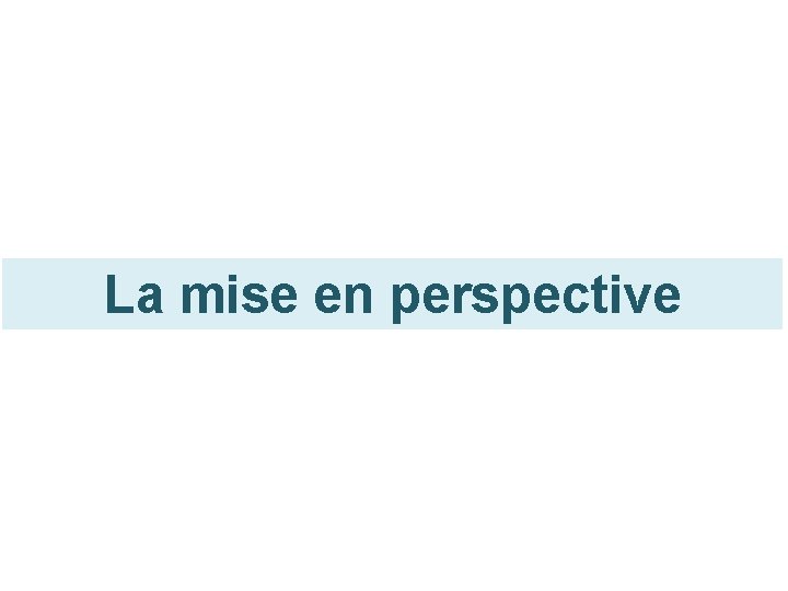 La mise en perspective 