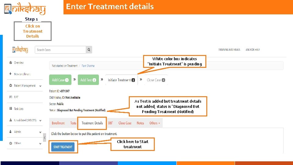 Enter Treatment details Step 1 Click on Treatment Details White color box indicates “Initiate