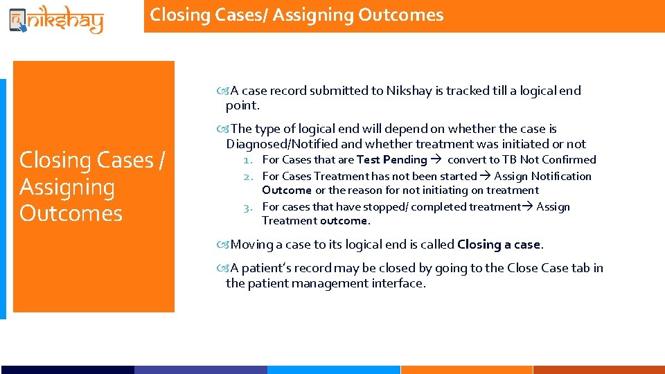 Closing Cases/ Assigning Outcomes A case record submitted to Nikshay is tracked till a