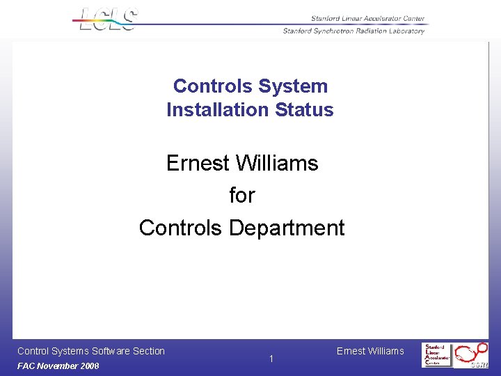 Controls System Installation Status Ernest Williams for Controls Department Control Systems Software Section FAC