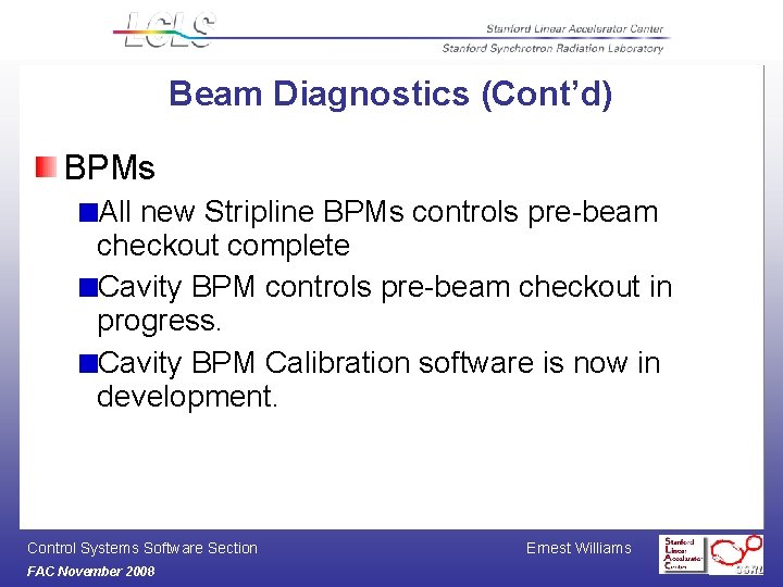 Beam Diagnostics (Cont’d) BPMs All new Stripline BPMs controls pre-beam checkout complete Cavity BPM