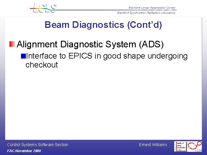 Beam Diagnostics (Cont’d) Alignment Diagnostic System (ADS) Interface to EPICS in good shape undergoing