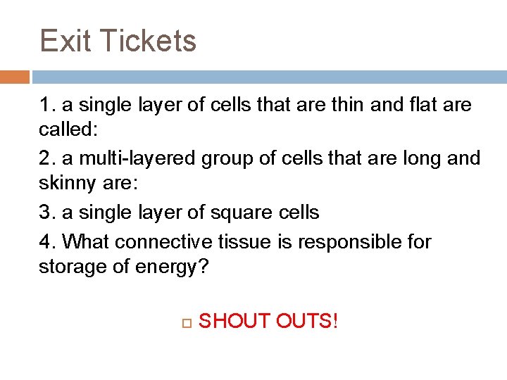 Exit Tickets 1. a single layer of cells that are thin and flat are