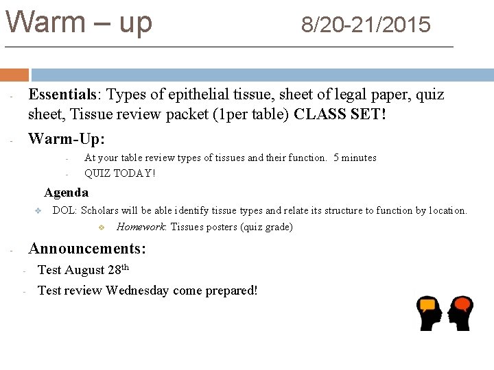 Warm – up 8/20 -21/2015 Essentials: Types of epithelial tissue, sheet of legal paper,