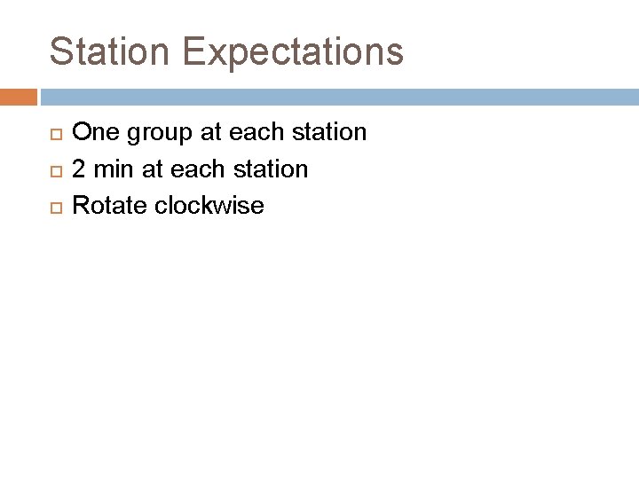 Station Expectations One group at each station 2 min at each station Rotate clockwise
