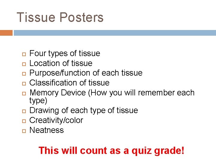 Tissue Posters Four types of tissue Location of tissue Purpose/function of each tissue Classification