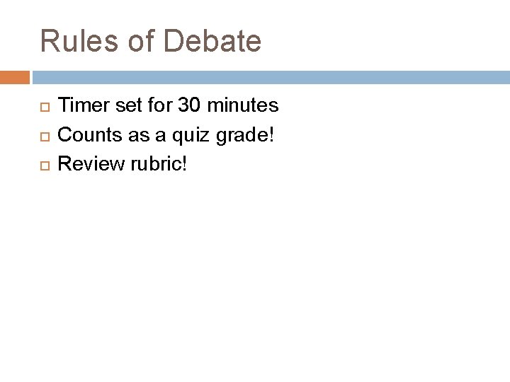 Rules of Debate Timer set for 30 minutes Counts as a quiz grade! Review