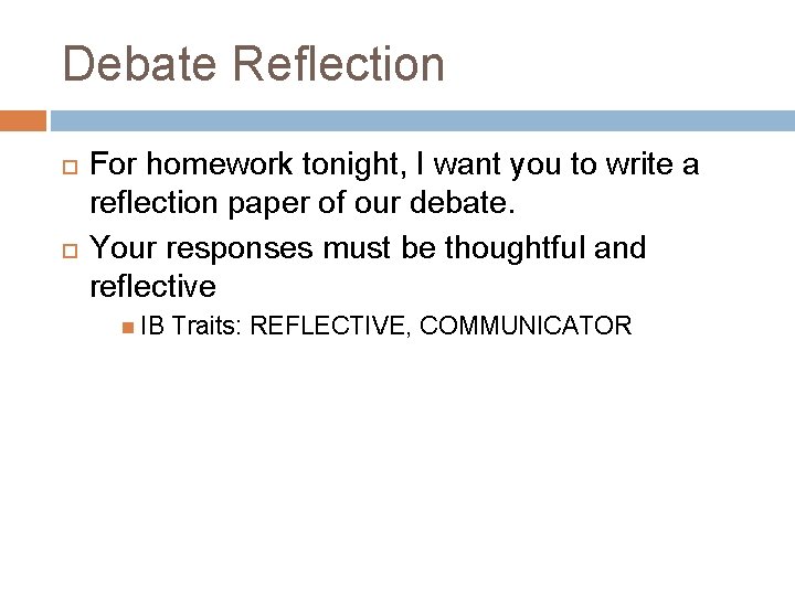 Debate Reflection For homework tonight, I want you to write a reflection paper of