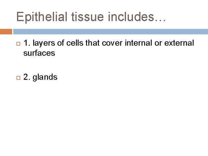 Epithelial tissue includes… 1. layers of cells that cover internal or external surfaces 2.