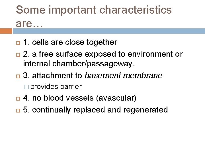 Some important characteristics are… 1. cells are close together 2. a free surface exposed