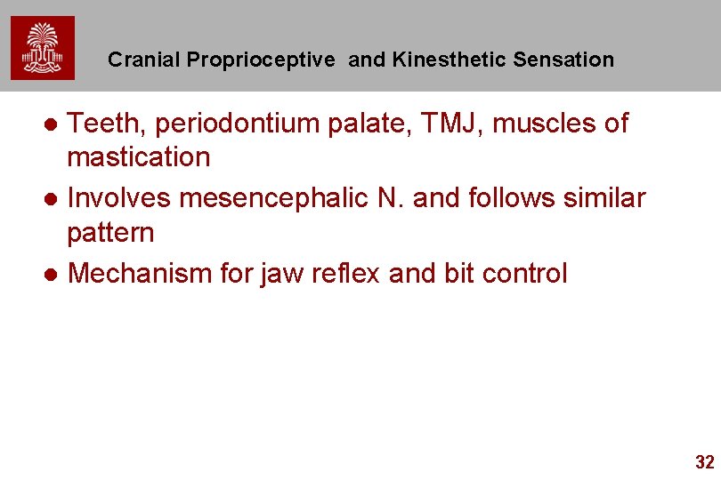 Cranial Proprioceptive and Kinesthetic Sensation Teeth, periodontium palate, TMJ, muscles of mastication l Involves