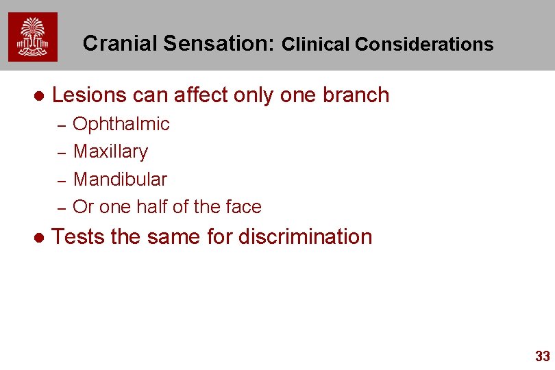 Cranial Sensation: Clinical Considerations l Lesions can affect only one branch – – l