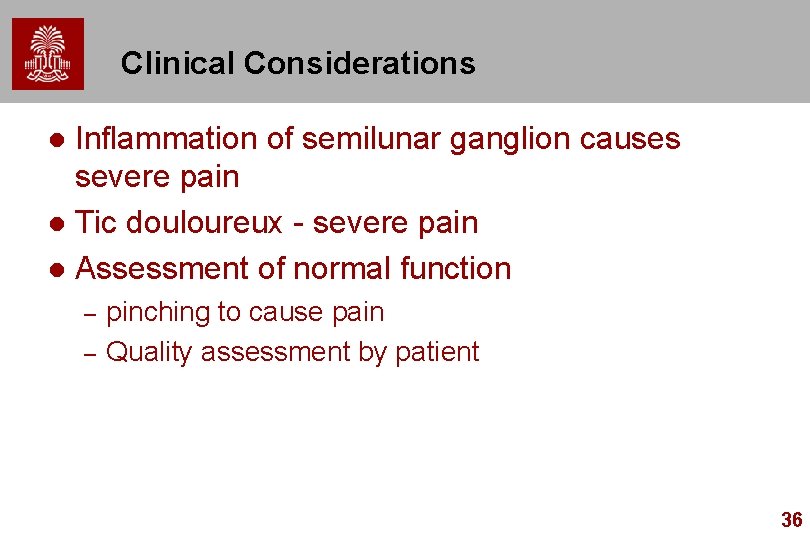 Clinical Considerations Inflammation of semilunar ganglion causes severe pain l Tic douloureux - severe