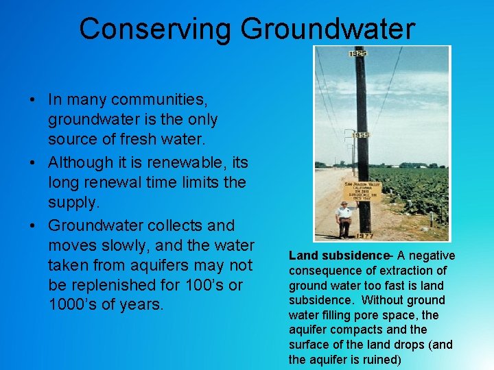 Conserving Groundwater • In many communities, groundwater is the only source of fresh water.