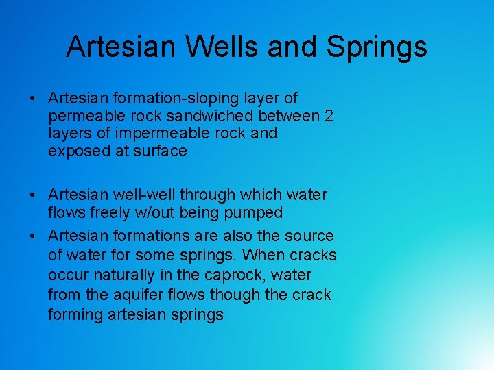 Artesian Wells and Springs • Artesian formation-sloping layer of permeable rock sandwiched between 2