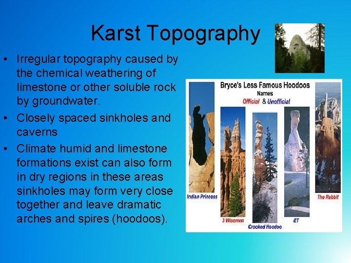 Karst Topography • Irregular topography caused by the chemical weathering of limestone or other