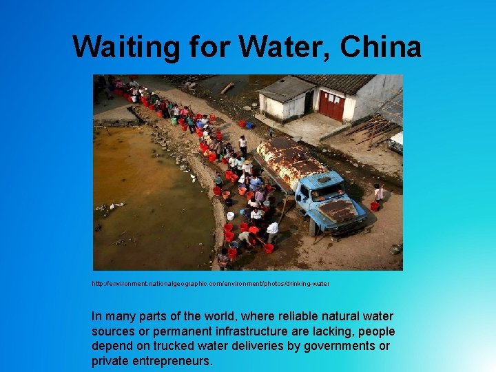 Waiting for Water, China http: //environment. nationalgeographic. com/environment/photos/drinking-water In many parts of the world,