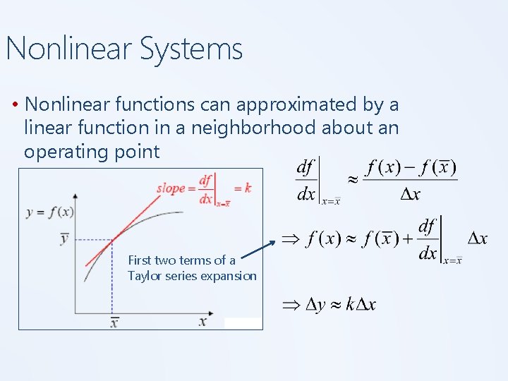 Nonlinear Systems • Nonlinear functions can approximated by a linear function in a neighborhood