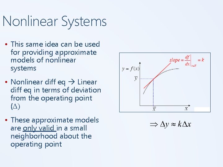 Nonlinear Systems • This same idea can be used for providing approximate models of