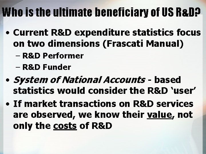 Who is the ultimate beneficiary of US R&D? • Current R&D expenditure statistics focus