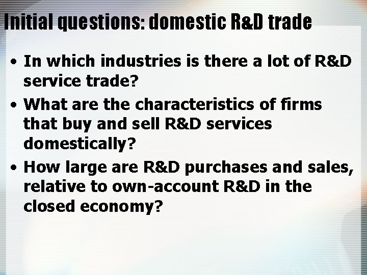 Initial questions: domestic R&D trade • In which industries is there a lot of