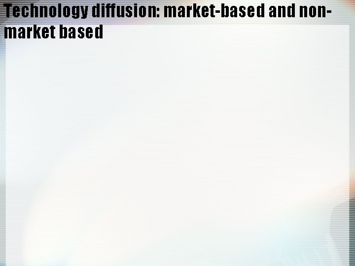 Technology diffusion: market-based and nonmarket based 