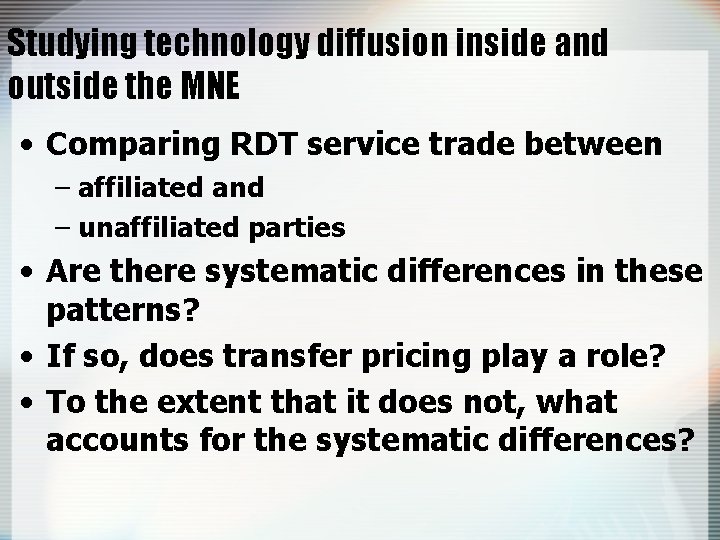 Studying technology diffusion inside and outside the MNE • Comparing RDT service trade between