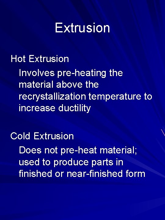 Extrusion Hot Extrusion Involves pre-heating the material above the recrystallization temperature to increase ductility