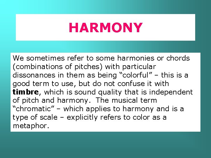 HARMONY We sometimes refer to some harmonies or chords (combinations of pitches) with particular