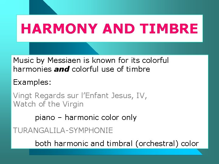 HARMONY AND TIMBRE Music by Messiaen is known for its colorful harmonies and colorful