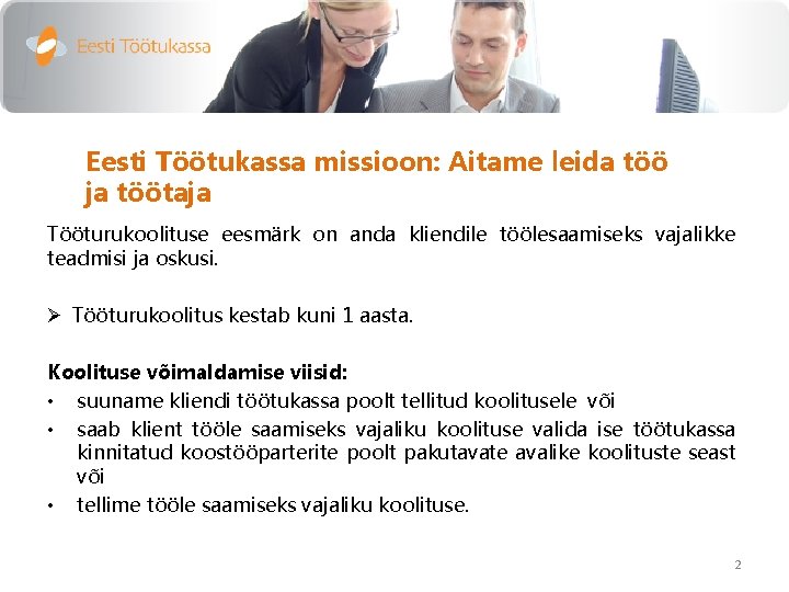 Eesti Töötukassa missioon: Aitame leida töö ja töötaja Tööturukoolituse eesmärk on anda kliendile töölesaamiseks