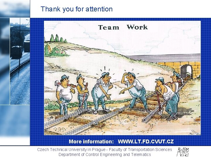 Thank you for attention More information: WWW. LT. FD. CVUT. CZ Czech Technical University