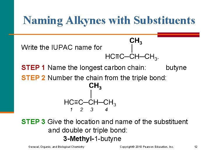 Naming Alkynes with Substituents Write the IUPAC name for STEP 1 Name the longest
