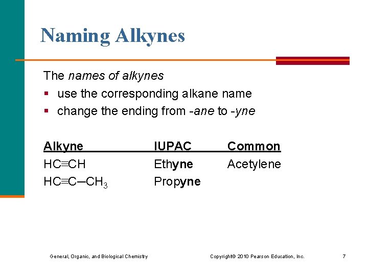 Naming Alkynes The names of alkynes § use the corresponding alkane name § change