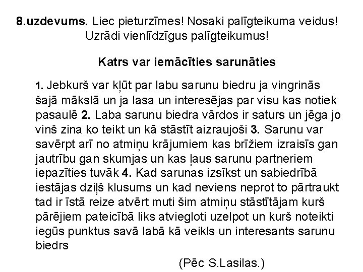 8. uzdevums. Liec pieturzīmes! Nosaki palīgteikuma veidus! Uzrādi vienlīdzīgus palīgteikumus! Katrs var iemācīties sarunāties