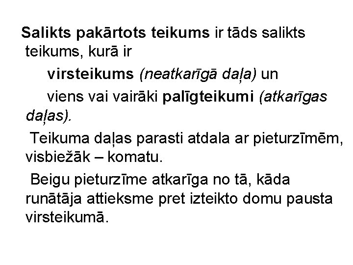 Salikts pakārtots teikums ir tāds salikts teikums, kurā ir virsteikums (neatkarīgā daļa) un viens