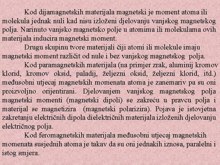 Kod dijamagnetskih materijala magnetski je moment atoma ili molekula jednak nuli kad nisu izloženi