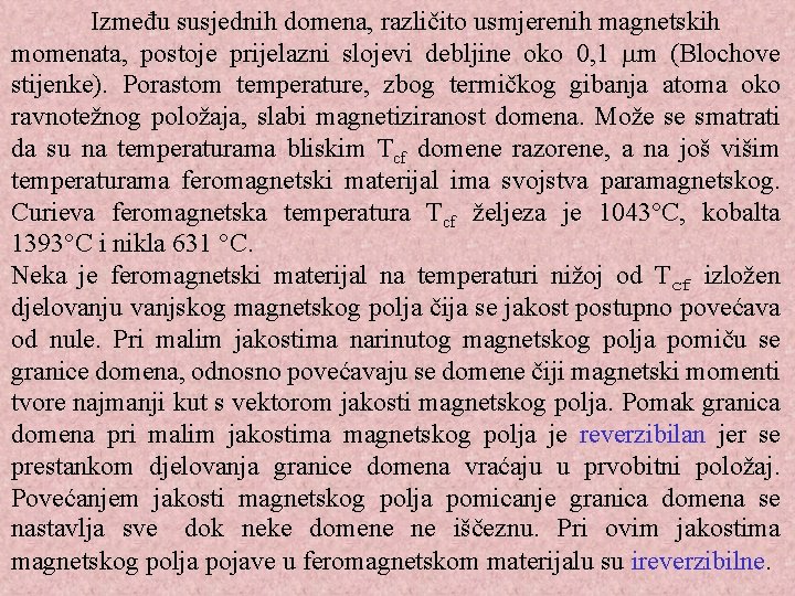 Između susjednih domena, različito usmjerenih magnetskih momenata, postoje prijelazni slojevi debljine oko 0, 1