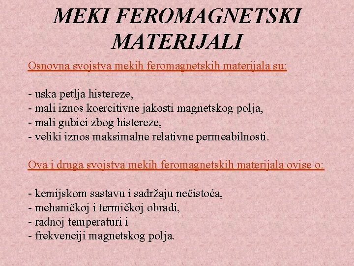 MEKI FEROMAGNETSKI MATERIJALI Osnovna svojstva mekih feromagnetskih materijala su: - uska petlja histereze, -