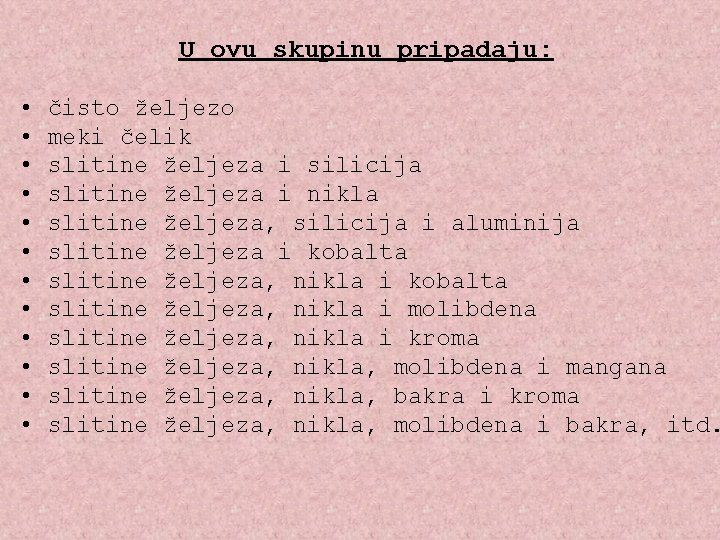 U ovu skupinu pripadaju: • • • čisto željezo meki čelik slitine željeza i