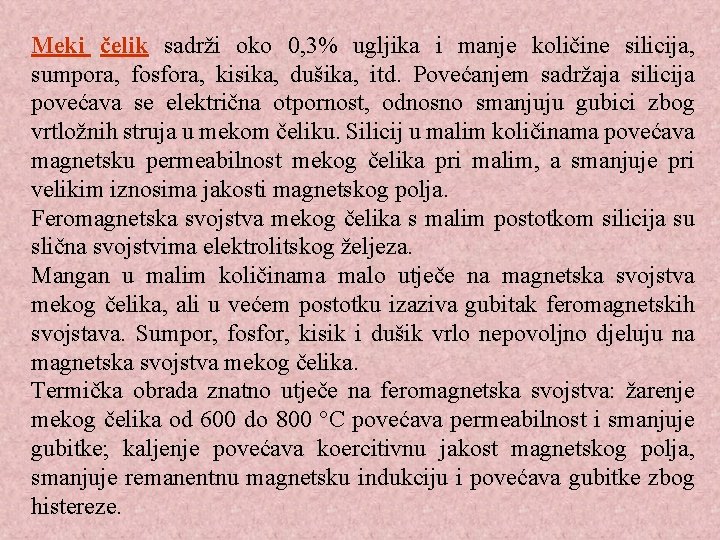 Meki čelik sadrži oko 0, 3% ugljika i manje količine silicija, sumpora, fosfora, kisika,