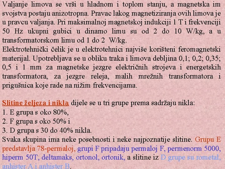 Valjanje limova se vrši u hladnom i toplom stanju, a magnetska im svojstva postaju