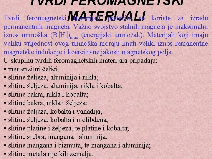 TVRDI FEROMAGNETSKI feromagnetski MATERIJALI materijali pretežito se koriste za Tvrdi izradu permanentnih magneta. Važno