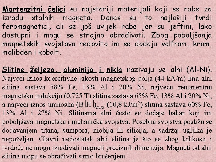 Martenzitni čelici su najstariji materijali koji se rabe za izradu stalnih magneta. Danas su